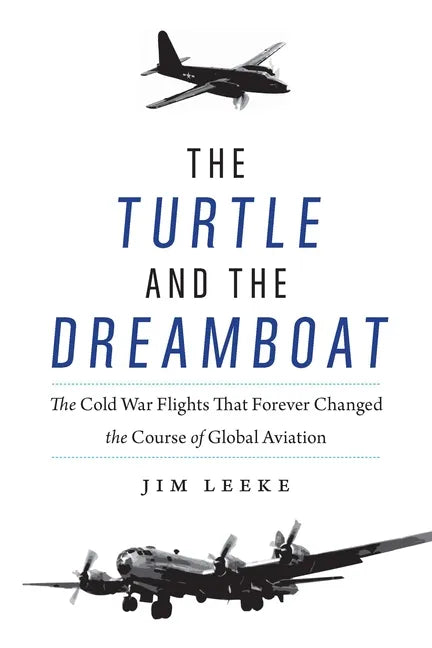 The Turtle and the Dreamboat: The Cold War Flights That Forever Changed the Course of Global Aviation - Hardcover
