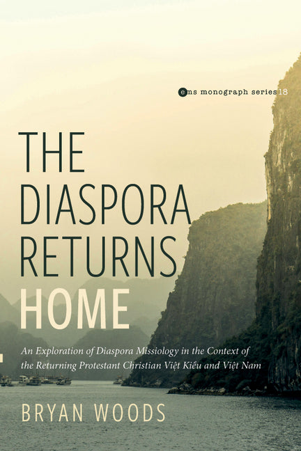 The Diaspora Returns Home: An Exploration of Diaspora Missiology in the Context of the Returning Protestant Christian Viet Kieu and Viet Nam - Paperback