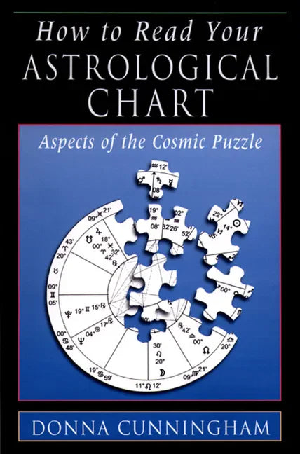 How to Read Your Astrological Chart: Aspects of the Cosmic Puzzle - Paperback