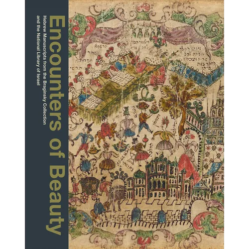 Encounters of Beauty: Hebrew Manuscripts from the Braginsky Collection and the National Library of Israel - Hardcover