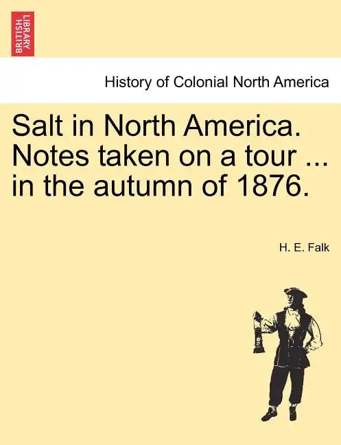 Salt in North America. Notes Taken on a Tour ... in the Autumn of 1876. - Paperback
