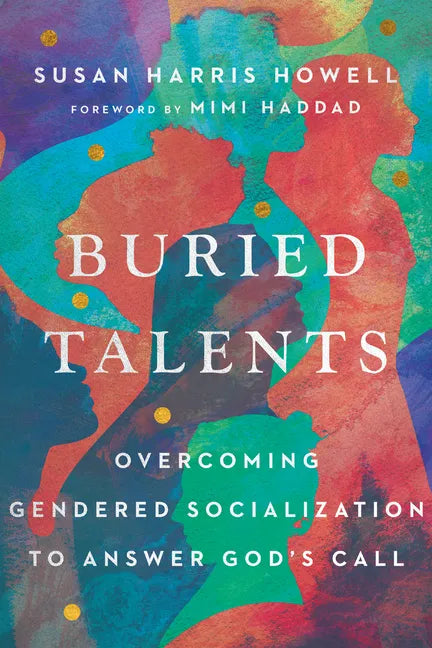 Buried Talents: Overcoming Gendered Socialization to Answer God's Call - Paperback