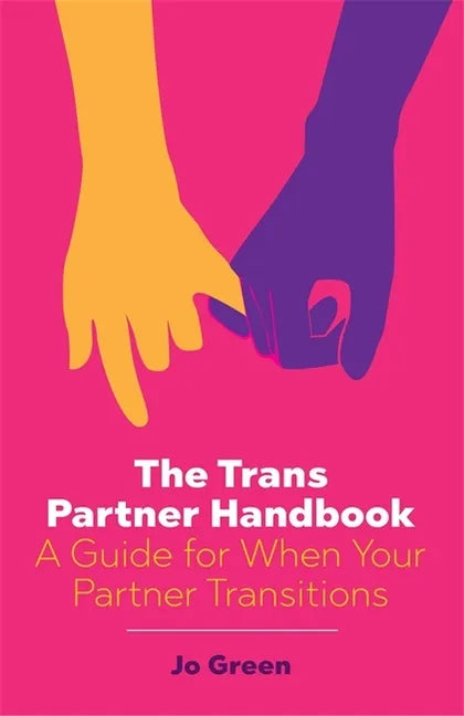 The Trans Partner Handbook: A Guide for When Your Partner Transitions - Paperback