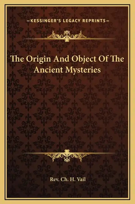 The Origin and Object of the Ancient Mysteries - Hardcover