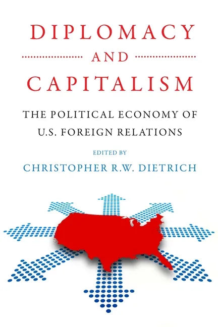 Diplomacy and Capitalism: The Political Economy of U.S. Foreign Relations - Paperback