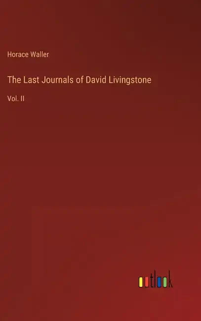 The Last Journals of David Livingstone: Vol. II - Hardcover