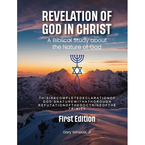Revelation of God in Christ: A Biblical Study about the Nature of God - Paperback