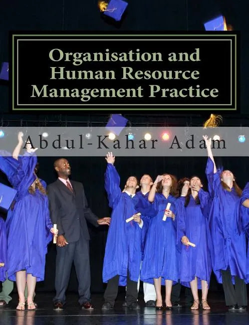 Organisation and Human Resource Management Practice: For Undergraduate Business Administration Studies, Masters Programme, MBA Courses, Professional C - Paperback