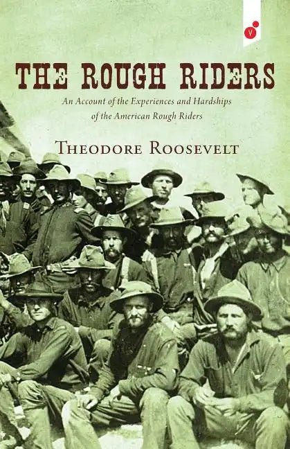 The Rough Riders: An Account of the Experiences and Hardships of the American Rough Riders - Paperback