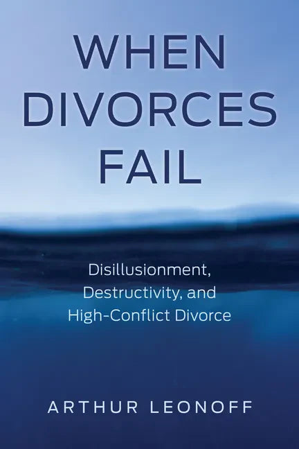 When Divorces Fail: Disillusionment, Destructivity, and High-Conflict Divorce - Paperback