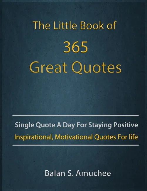 The Little Book of 365 Great Quotes: Inspirational, Motivational quotes book for life to brighten up your days. - Paperback