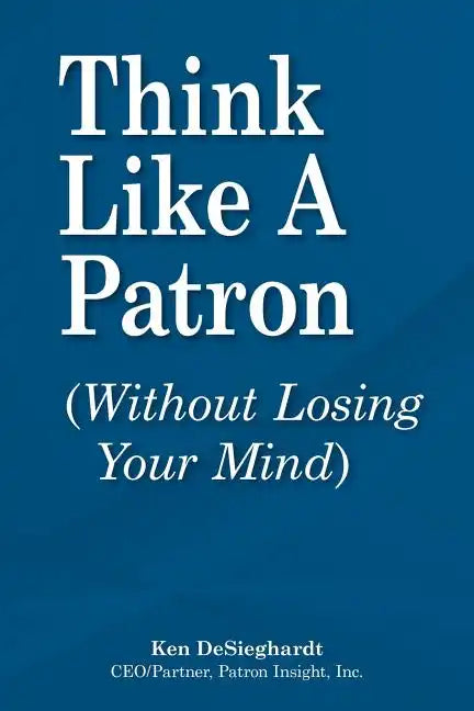 Think Like a Patron: (Without Losing Your Mind) - Paperback