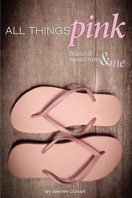 All Things Pink: Bilateral Masectomy & Me - Paperback