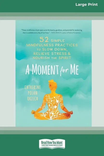 A Moment for Me: 52 Simple Mindfulness Practices to Slow Down, Relieve Stress, and Nourish the Spirit (16pt Large Print Edition) - Paperback