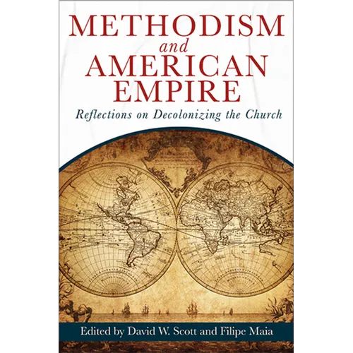 Methodism and American Empire: Reflections on Decolonizing the Church - Paperback