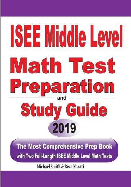 ISEE Middle Level Math Test Preparation and Study Guide: The Most Comprehensive Prep Book with Two Full-Length ISEE Middle Level Math Tests - Paperback