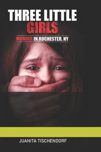 Three Little Girls: (Murder in Rochester, New York) - Paperback