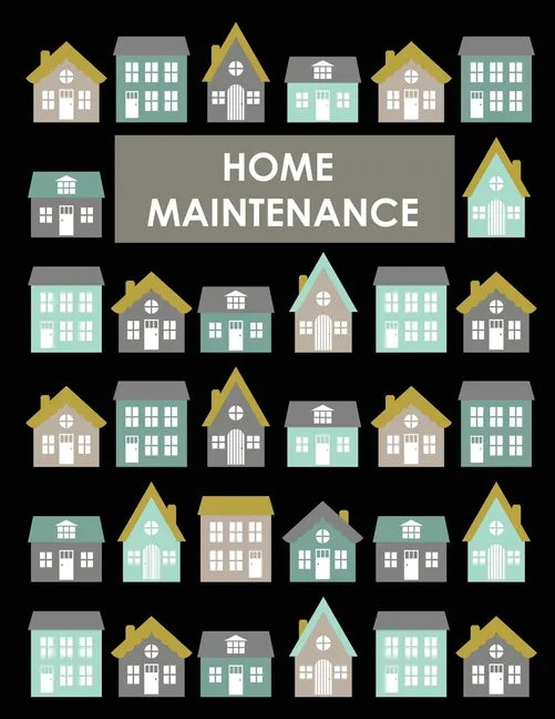 Home Maintenance Log Book: House Repair Checklist Tracker For Scheduling Services and Repairs, Notebook For Home Improvement And Renovation Proje - Paperback