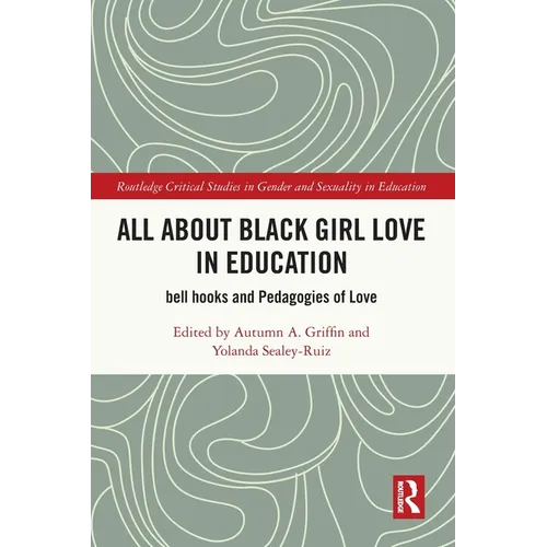 All About Black Girl Love in Education: bell hooks and Pedagogies of Love - Paperback
