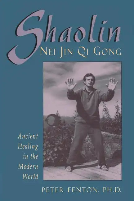 Shaolin Nei Jin Qi Gong: Ancient Healing in the Modern World - Paperback