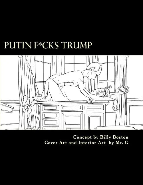 Putin F*cks Trump: An Adult Coloring Book for True Patriots. - Paperback