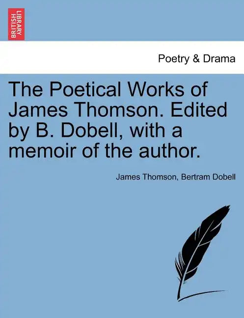 The Poetical Works of James Thomson. Edited by B. Dobell, with a Memoir of the Author. - Paperback