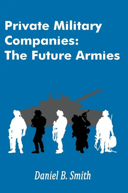 Private Military Companies: The Future Armies - Paperback