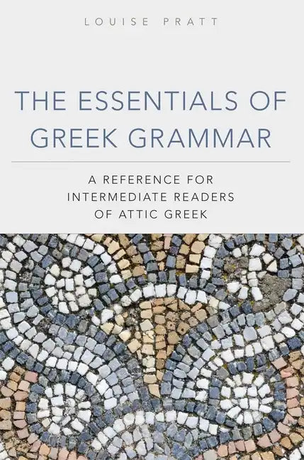 The Essentials of Greek Grammer: A Reference for Intermediate Students of Attic Greek - Paperback