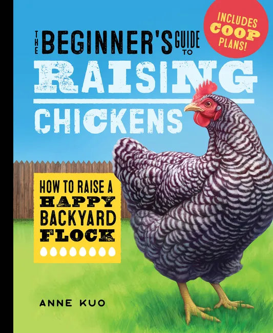 The Beginner's Guide to Raising Chickens: How to Raise a Happy Backyard Flock - Hardcover