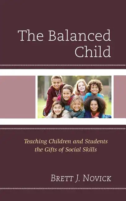 The Balanced Child: Teaching Children and Students the Gifts of Social Skills - Paperback