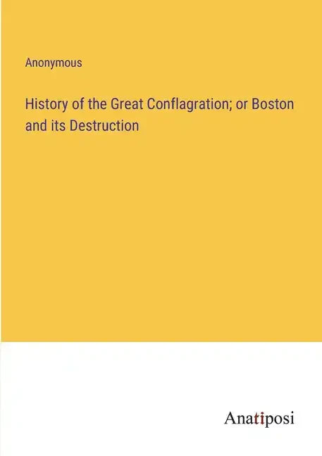 History of the Great Conflagration; or Boston and its Destruction - Paperback