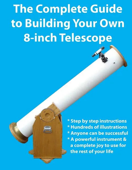 The Complete Guide to Building Your Own 8-Inch Telescope - Paperback