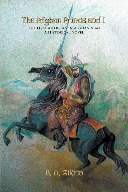 The Afghan Prince and I: The First American In Afghanistan: A Historical Novel - Paperback