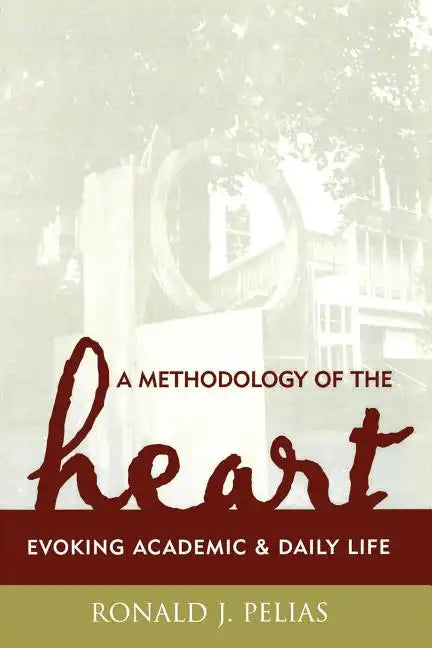 A Methodology of the Heart: Evoking Academic and Daily Life - Paperback
