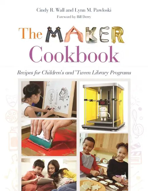 The Maker Cookbook: Recipes for Children's and 'Tween Library Programs - Paperback