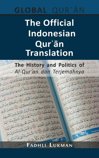 The Official Indonesian Qurʾān Translation: The History and Politics of Al-Qur'an dan Terjemahnya - Hardcover