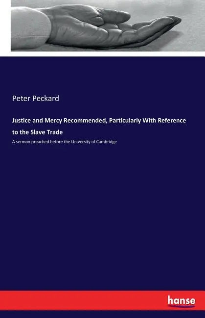 Justice and Mercy Recommended, Particularly With Reference to the Slave Trade: A sermon preached before the University of Cambridge - Paperback