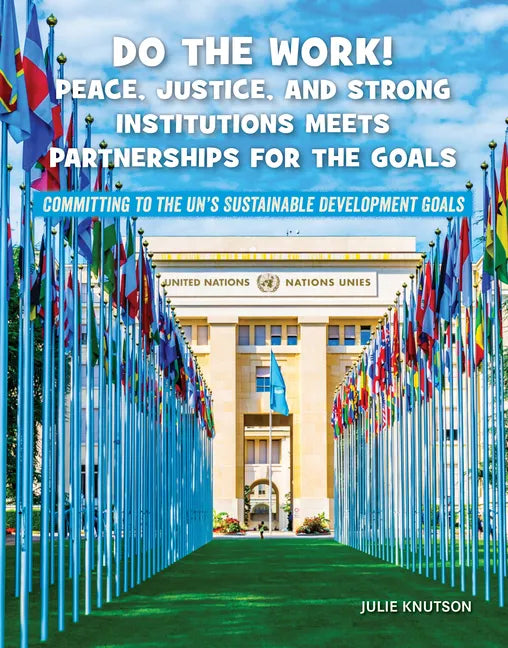 Do the Work! Peace, Justice, and Strong Institutions Meets Partnerships for the Goals - Library Binding