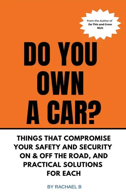 Do You Own A Car? - Things That Compromise Your Safety and Security On & Off the Road, and Practical Solutions for Each - Paperback