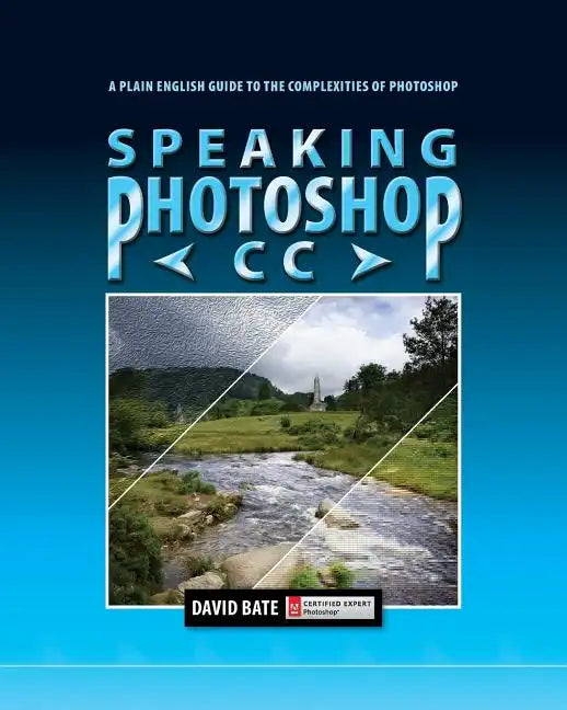 Speaking Photoshop CC: A Plain English Guide to the Complexities of Photoshop - Paperback
