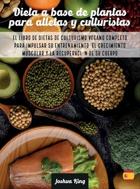 Dieta A Base De Plantas Para Atletas Y culturistas: El libro de dietas de culturismo vegano completo para impulsar su entrenamiento, el crecimiento mu - Hardcover