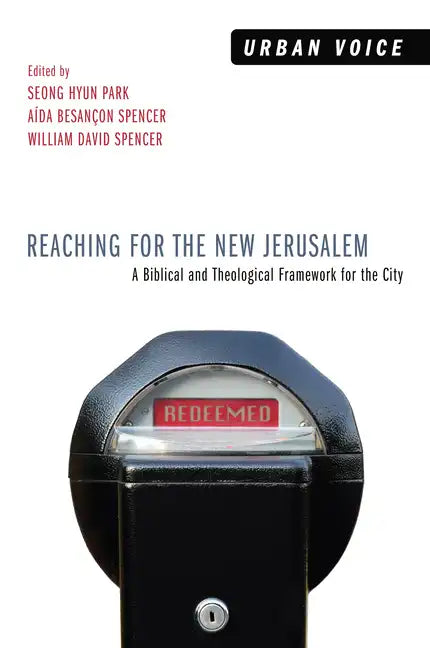 Reaching for the New Jerusalem: A Biblical and Theological Framework for the City - Hardcover