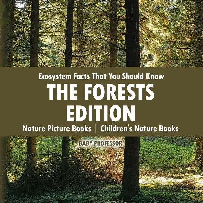 Ecosystem Facts That You Should Know - The Forests Edition - Nature Picture Books Children's Nature Books - Paperback
