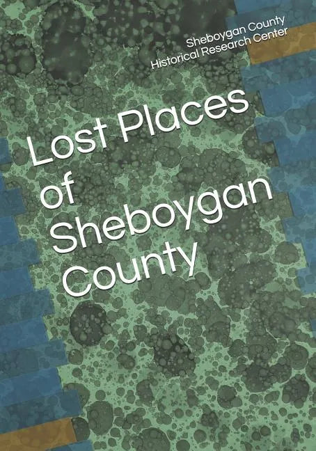 Lost Places of Sheboygan County - Paperback