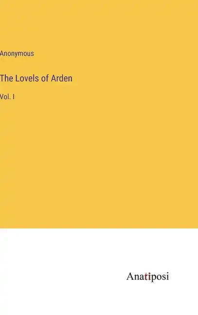 The Lovels of Arden: Vol. I - Hardcover