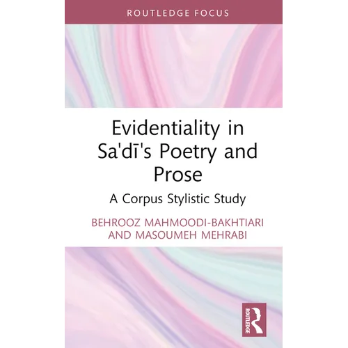 Evidentiality in Sa'di's Poetry and Prose: A Corpus Stylistic Study - Hardcover
