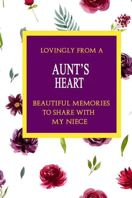 Lovingly From A Aunt's Heart; Beautiful Memories To Share With My Neice - Paperback