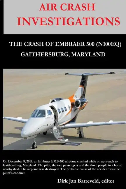AIR CRASH INVESTIGATIONS - LOSS OF CONTROL - The Crash of Embraer-500 N100EQ, in Gaithersburg, Maryland - Paperback