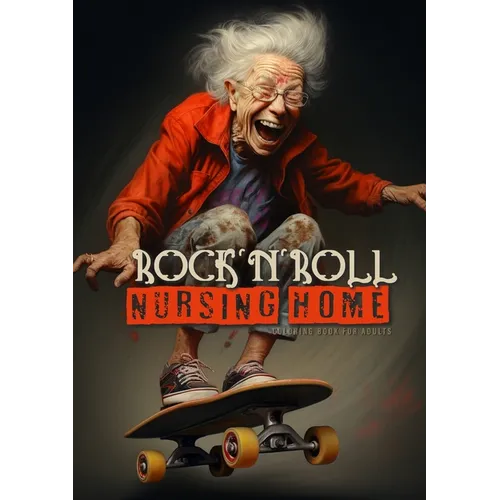 RockエnエRoll Nursing Home Coloring Book for Adults: Portrait Coloring Book Crazy Grandmas: playing poker, drinking, smoking, dancing, skateboarding... - Paperback