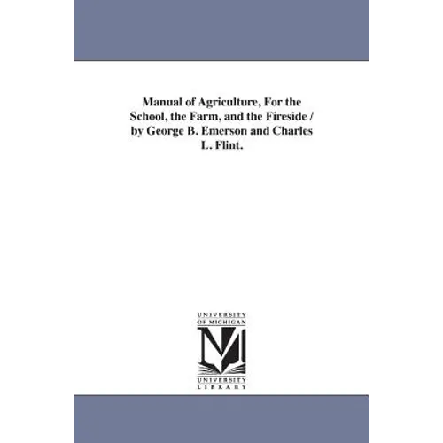 Manual of Agriculture, For the School, the Farm, and the Fireside / by George B. Emerson and Charles L. Flint. - Paperback